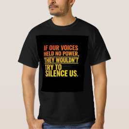 if our voices held no power t-shirt