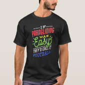 If Paragliding Was Easy Saying Funny Paraglider Pr T-shirt (Voorkant)