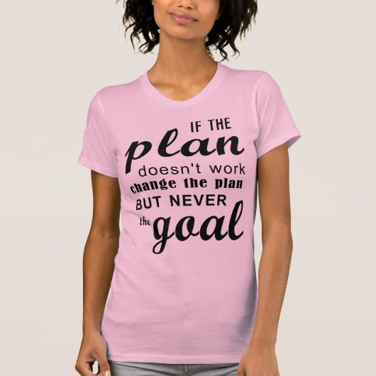 If The Plan Doesn't Work Change The Plan T-shirt (Voorkant)