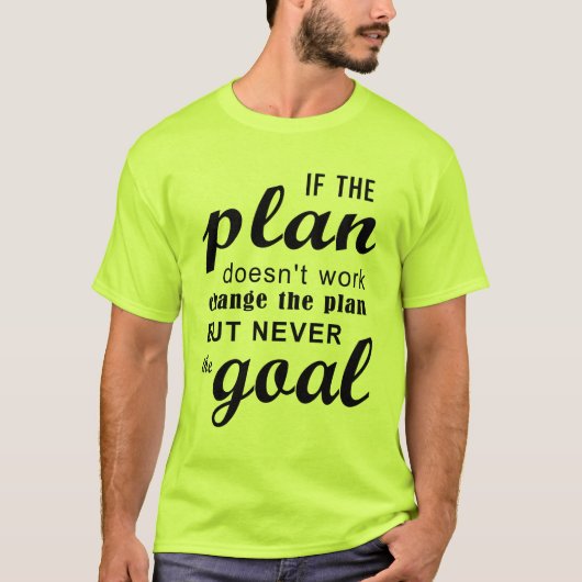 If The Plan Doesn't Work Change The Plan T-shirt (Voorkant)