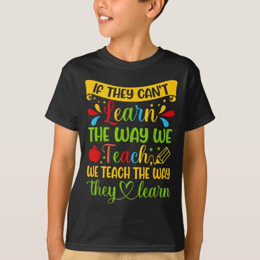 If They Can't Learn The Way We Teach Special Educa T-shirt (Voorkant)