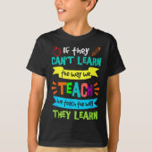 If They Can't Learn The Way We Teach  T-shirt (Voorkant)