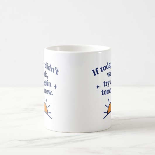  If today didn’t work, try again tomorrow - Mug (Centre)