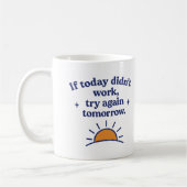 If today didn’t work, try again tomorrow - Mug (Gauche)