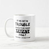 If We Get In Trouble It's My Papa Fault Funny Papa Koffiemok (Links)