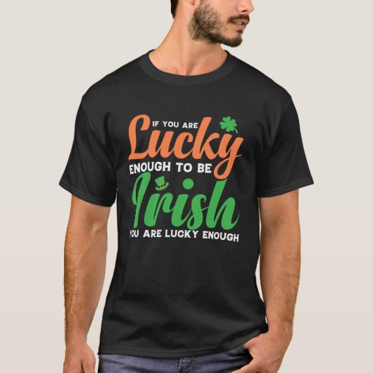 If You are Lucky Enough to be Irish T-shirt (Voorkant)