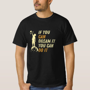 If you can dream it you can do it motivation t-shirt