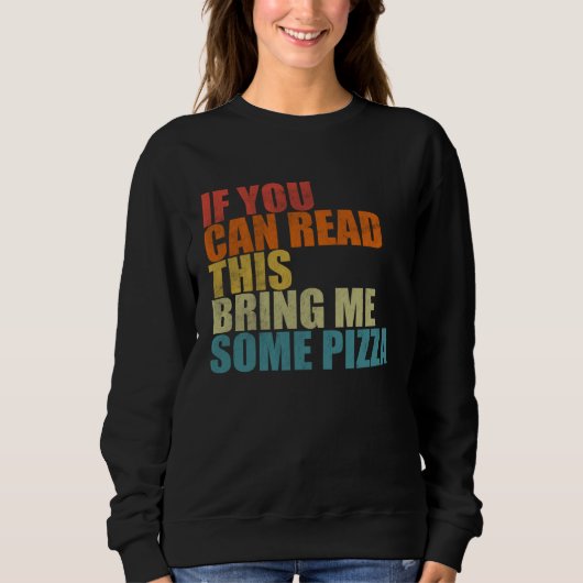 If You Can Read This Bring Me Some Pizza  Pizza Trui (Voorkant)