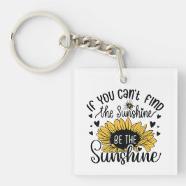 If you can’t find the sunshine be the sunshine  sleutelhanger