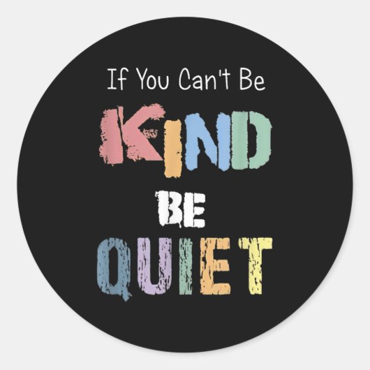 If You Can't Be Kind Be Quiet  Ronde Sticker (Voorkant)