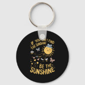 If You Can't Find The Sunshine Be The Sunshine Sleutelhanger (Voorkant)