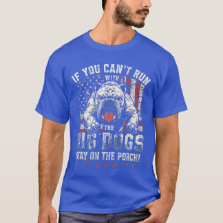 If You Cant Run withhe Big Dog Stay Onhe Porch gir T-shirt