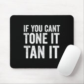 If You Can't Tone It Tan It  Muismat (Met muis)