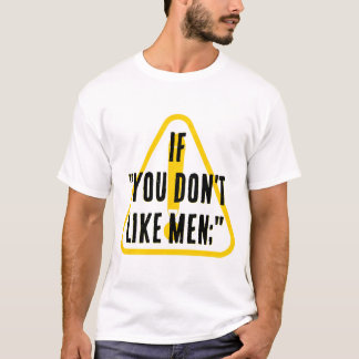 If you don't like men...  t-shirt