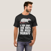 If You Don't Like Rats You Need Therapy T-shirt (Voorkant volledig)
