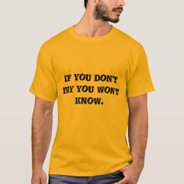 if you don't try you won't know t-shirt