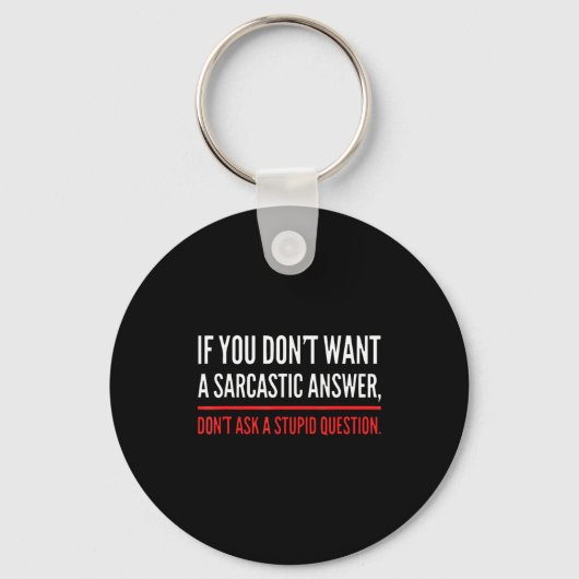 If You Dont Want A Sarcastic Answer Funny Novelty  Sleutelhanger (Voorkant)