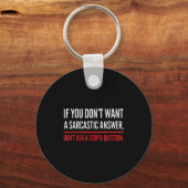 If You Dont Want A Sarcastic Answer Funny Novelty  Sleutelhanger (Voorkant)