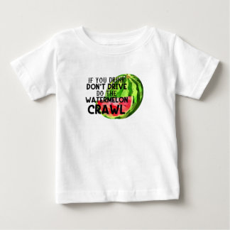 If You Drink Don't Drive Do The Watermelon Crawl