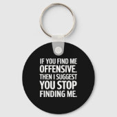 If You Find Me Offensive Stop Finding Me Sleutelhanger (Voorkant)