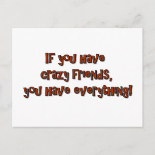 If you have crazy friends, you have everything! briefkaart