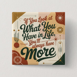 If You Look At What You Have In Life Vierkante Button 5,1 Cm