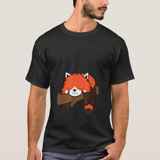 If You Love Me Let Me Sleep Red Panda Pajama T-shirt (Voorkant)
