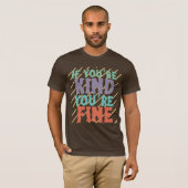 If You’re Kind You’re Fine – Positive Motivational T-shirt (Voorkant volledig)