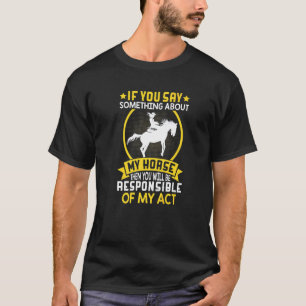 If You Say Something To Horse Barrel Racing T-shirt