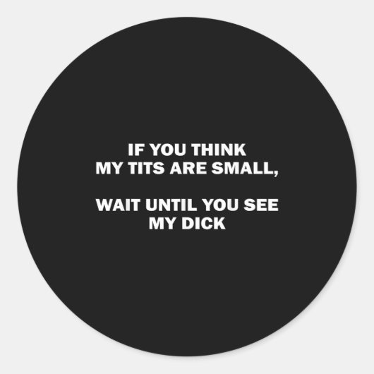 If You Think My Are Small Wait Until Funny Saying  Ronde Sticker (Voorkant)
