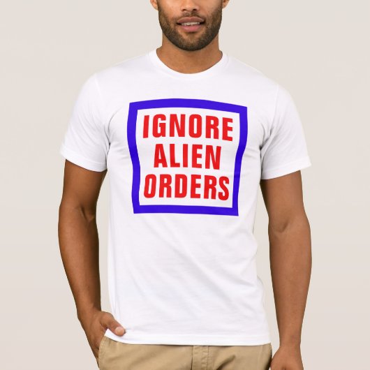 Ignore Alien Orders T-shirt (Voorkant)