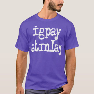 Igpay Atinlay - Pig Latin 3224 T-shirt