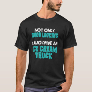Ijscoman Bestuurder Goed Uitziend Voertuig Lekker T-shirt