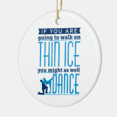 IJsdansen als je op Thin Ice gaat lopen Keramisch Ornament (Links)