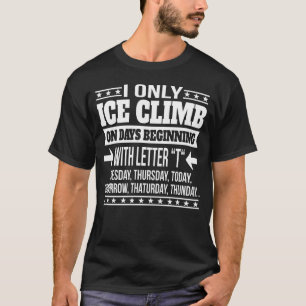 IJsklimmen alleen op dagen die beginnen met letter T-shirt