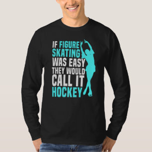 IJsschaatsen kunstschaatsen Easy zou roepen T-shirt