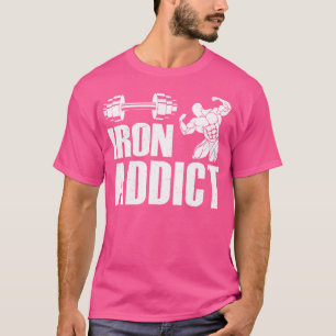 IJzer Addict Bodybuilder Workout Funny Weightlifti T-shirt
