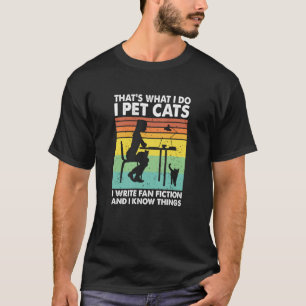 Ik Aai Katten Ik Schrijf Fanfictie En Ik Weet Ding T-shirt