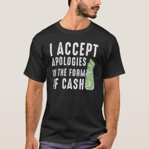 Ik accepteer excuses in de vorm van contant Gezegd T-shirt