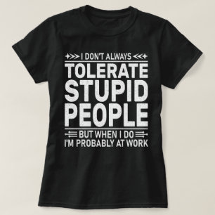 Ik accepteer niet altijd domme mensen Leuk citaat T-shirt