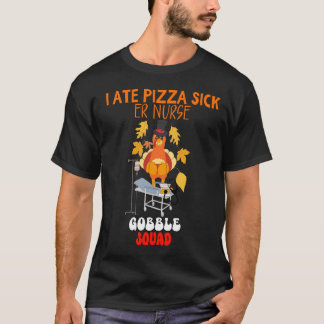 IK AT PIZZA ZIEK | ER Verpleegster Gobble Squad Gr T-shirt