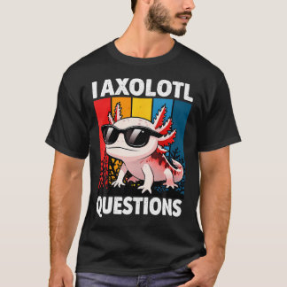 Ik Axolotl Vragen Grappige Zin T-shirt