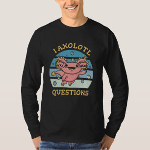 Ik axolotl vragen t-shirt