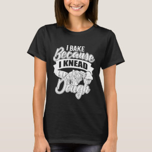 Ik bak omdat ik een beetje grappige Baker Gi ken T-shirt