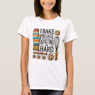 ik bak omdat volwassen bakken moeilijk is t-shirt