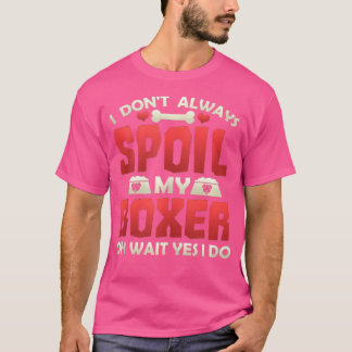 Ik bederf niet altijd mijn Boxer Love Boxer-eigena T-shirt