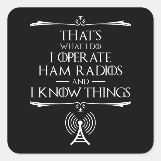 Ik bedien Ham-radio's en ik weet dingen Vierkante Sticker (Voorkant)