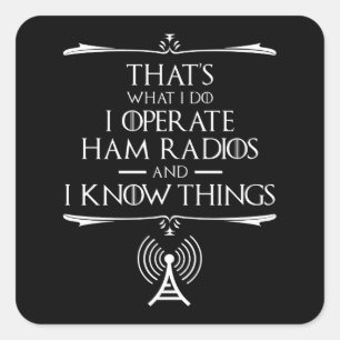 Ik bedien Ham-radio's en ik weet dingen Vierkante Sticker