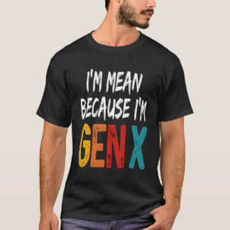 Ik bedoel omdat ik Gen X Humor Generation X ben T-shirt