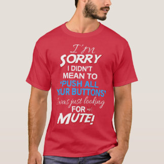 Ik bedoelde niet om je Buttonnen te duwen... T-shirt